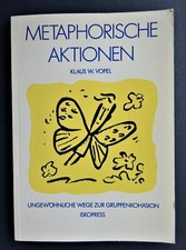 Metaphorische Aktionen - Ungewöhnliche Wege zur Gruppenkohäsion Vopel, Klaus W.:
