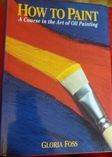 How to Paint, A Course in the  Art of Oil Painting, Gloria Foss in englischer Sp