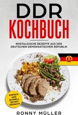 DDR Kochbuch Nostalgische Rezepte aus der Deutschen Demokratischen Republik: Ein