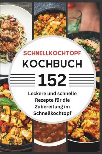 Schnellkochtopf kochbuch 152 - schnellkochtopf, kochbuch: