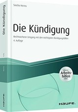 Die Kündigung - inkl. Arbeitshilfen online: Rechtssicherer Umgang Buch Haufe