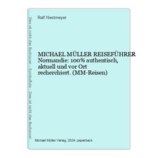 MICHAEL MÜLLER REISEFÜHRER Normandie: 100% authentisch, aktuell und vor Ort rech