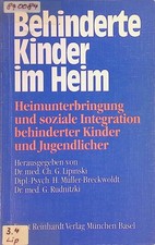 Behinderte Kinder im Heim : Heimunterbringung u. soziale Integration behinderter