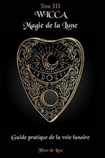 Wicca Magie de la Lune: Guide