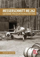Alexander Kartschall Messerschmitt Me 262 - Geheime Produktionsstätten
