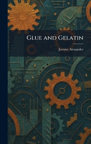 Glue and gelatin - and, jerome
