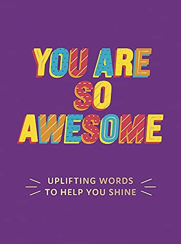 You are awesome uplifting - you,