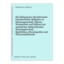 Die Hebammen-Sprechstunde: Ganzheitlicher Ratgeber zu Schwangerschaft, Geburt, W