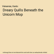 Dreary Quills Beneath the Unicorn Mop, Väinamäe, Kaido