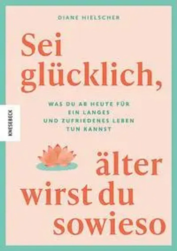 Sei glücklich älter - glücklich,, wirst