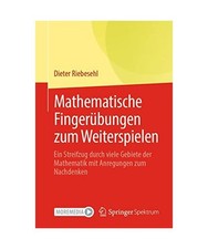 Mathematische Fingerübungen zum Weiterspielen: Ein Streifzug durch viele Gebiet