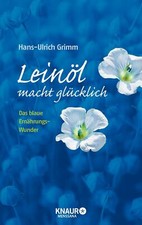 Leinöl macht glücklich von Hans-Ulrich Grimm (2012, Gebundene Ausgabe)