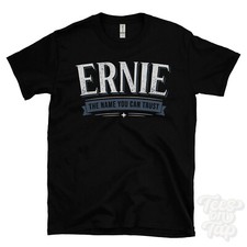 ERNIE THE NAME YOU CAN TRUST