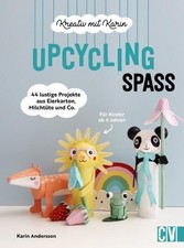 Kreativ mit Karin: Upcycling-Spaß 44 lustige Projekte aus Eierkarton, Milchtüte 