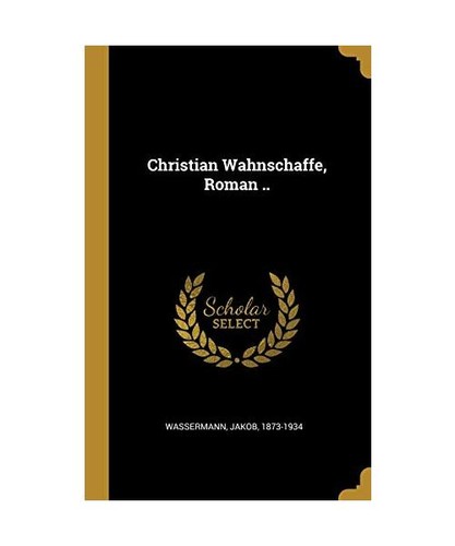 Christian wahnschaffe roman - wahnschaffe,,
