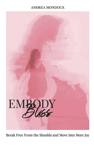 Andrea mondoux embody bliss - embody,
