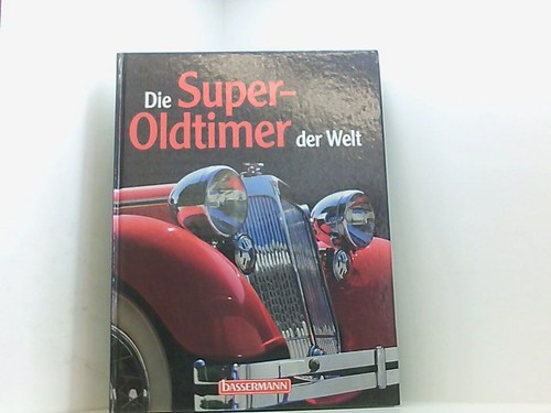 Die super oldtimer der welt - super-oldtimer,