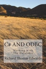 C# and ODBC: Working with the Datatable by Richard Thomas Edwards [Paperback]