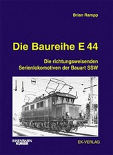 Die Baureihe E44 Die richtungweisenden Serienlokomotiven der Bauart SSW Buch EK
