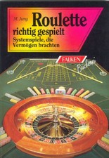 Roulette richtig gespielt. Systemspiele, die Vermöge...