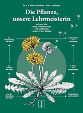 Die Pflanze, unsere Lehrmeisterin: sieht und fühlt, denkt Buch Jentschura, P