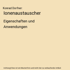 Ionenaustauscher: Eigenschaften und Anwendungen, Konrad Dorfner