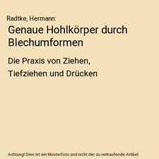 Genaue Hohlkörper durch Blechumformen: Die Praxis von Ziehen, Tiefziehen und Dr