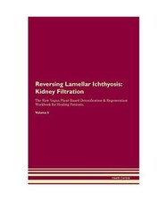 Reversing Lamellar Ichthyosis: Kidney Filtration The Raw Vegan Plant-Based Detox
