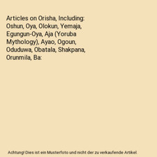 Artikel über Orisha, u.a.: Oshun, Oya, Olokun, Yemaja, Egungun-Oya, Aja 