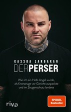 Der Perser Wie ich ein Hells Angel wurde, als Kronzeuge vor Gericht auspackte...