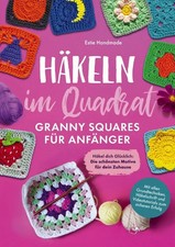 Häkeln im Quadrat: Granny Squares für Anfänger: Häkel dich Glücklich - Die...