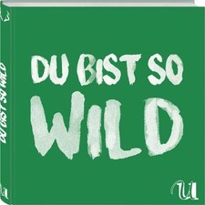 Du bist so wild: 25 Rezepte