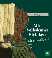 Alte Volkskunst Stricken Ein Werkbuch. Hrsg. v. Steirischen Heimatwerk