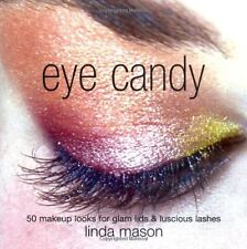 Eye Candy: 50 Makeup Looks for Glam Lids and Luscious Lashes,Linda Mason