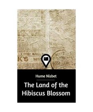 The Land of the Hibiscus Blossom, Hume Nisbet