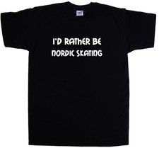 I'd Rather Be Nordic Skating T-Shirt