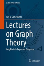 Lectures on Graph Theory Insights into Feynman Diagrams Ray D. Sameshima Buch