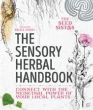The Sensory Herbal Handbook: Connect with the Medicinal Power of Your Local Plan