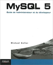 MySQL 5 : Guide de l'administrateur et du développeur by Kofler, Michael Mi ...