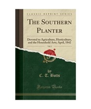 The Southern Planter, Vol. 2: Devoted to Agriculture, Horticulture, and the Hous