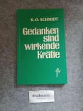 Gedanken sind wirkende Kräfte : Anleitungen zur Selbsterstarkung. Schmidt, K. O.