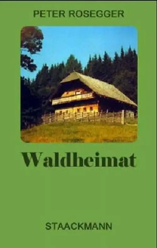 Waldheimat peter rosegger - waldheimat,