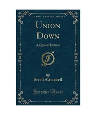 Union Down: A Signal of Distress [Classic Reprint], Scott Campbell