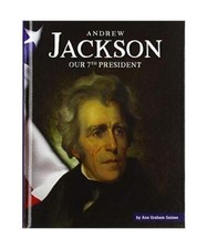 Andrew Jackson: Our 7th President, Ann Graham Gaines