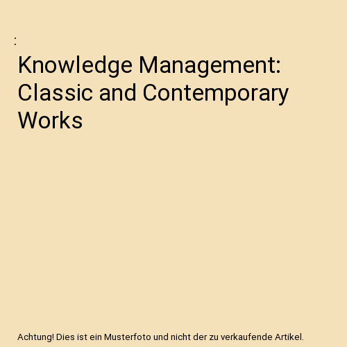 Knowledge management classic - knowledge,