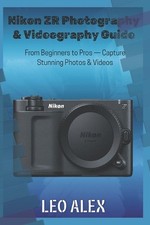 Nikon ZR Photography & Videography Guide: From Beginners to Pros - Capture Stunn
