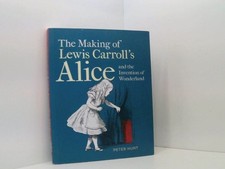 The Making of Lewis Carroll's Alice and the Invention of Wonderland Peter Hunt H