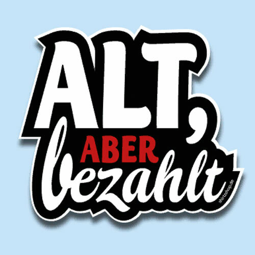 Alt aber bezahlt fun - alt,