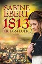 1813 - Kriegsfeuer: Roman von