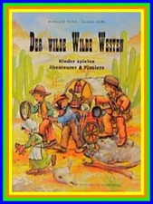 ### Der wilde Westen : KInder spielen Abenteuer & Pioniere - ÖKOTOPIA-Verlag ##
